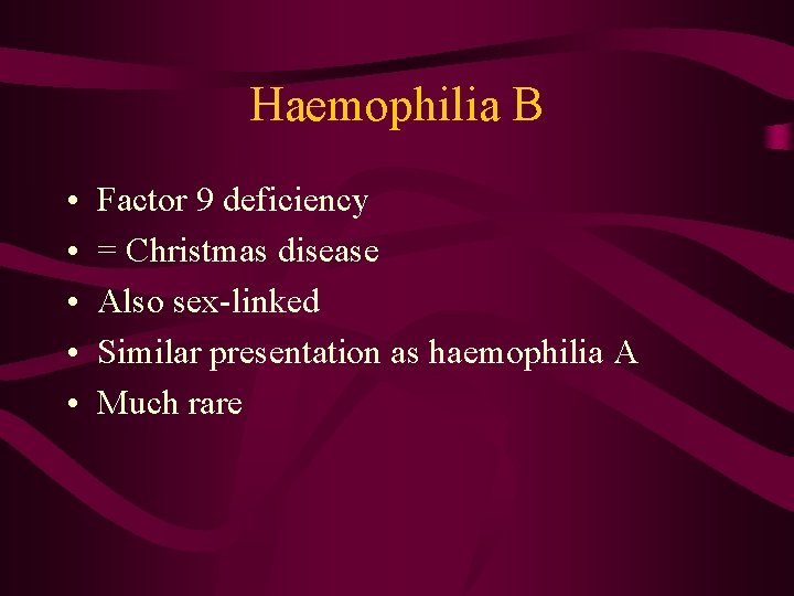 Haemophilia B • • • Factor 9 deficiency = Christmas disease Also sex-linked Similar