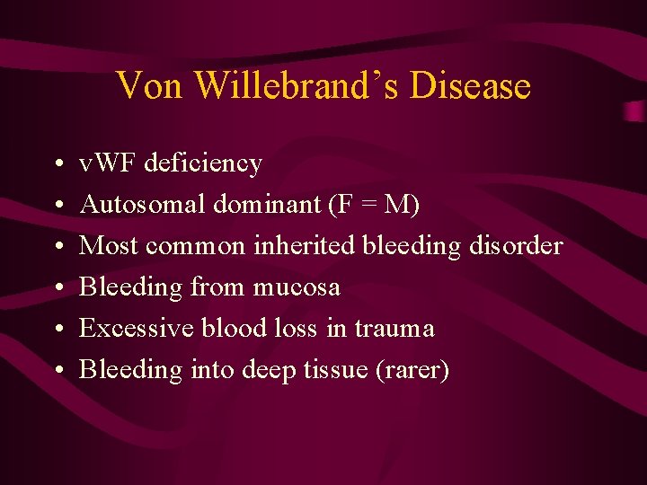 Von Willebrand’s Disease • • • v. WF deficiency Autosomal dominant (F = M)