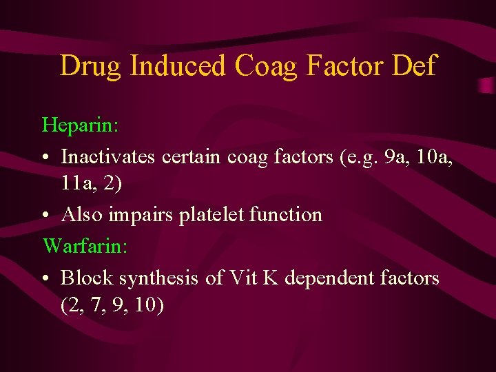 Drug Induced Coag Factor Def Heparin: • Inactivates certain coag factors (e. g. 9