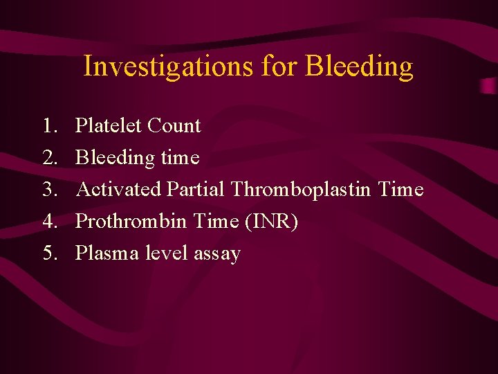 Investigations for Bleeding 1. 2. 3. 4. 5. Platelet Count Bleeding time Activated Partial