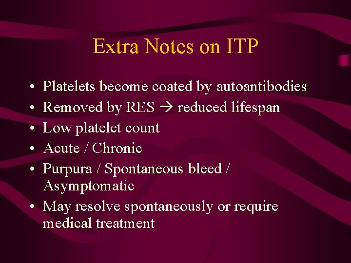 Extra Notes on ITP • • • Platelets become coated by autoantibodies Removed by