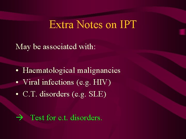 Extra Notes on IPT May be associated with: • Haematological malignancies • Viral infections