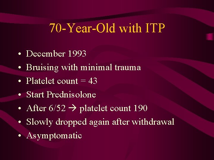 70 -Year-Old with ITP • • December 1993 Bruising with minimal trauma Platelet count