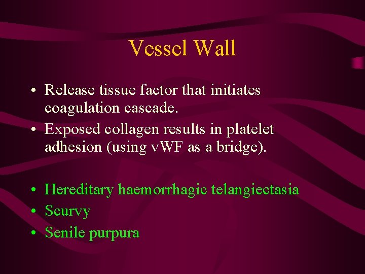 Vessel Wall • Release tissue factor that initiates coagulation cascade. • Exposed collagen results