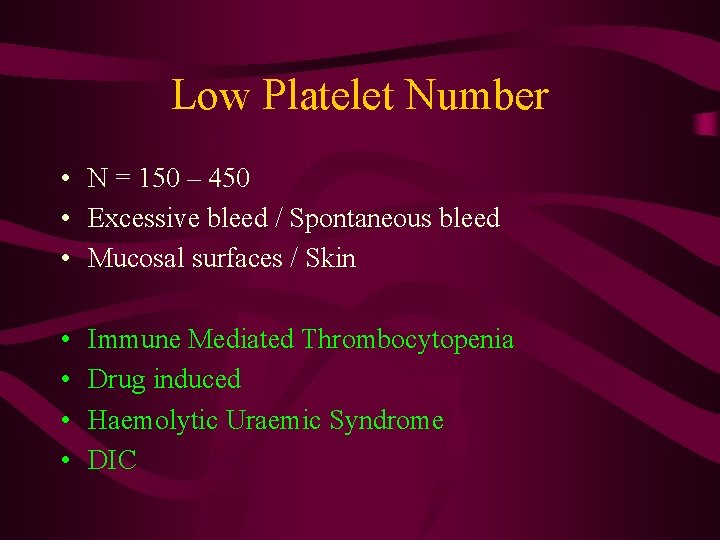 Low Platelet Number • N = 150 – 450 • Excessive bleed / Spontaneous
