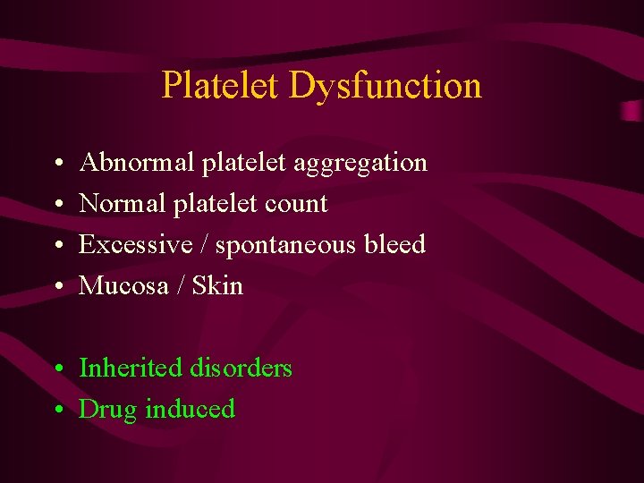 Platelet Dysfunction • • Abnormal platelet aggregation Normal platelet count Excessive / spontaneous bleed