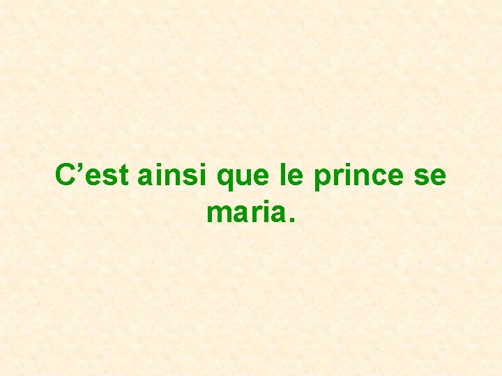 C’est ainsi que le prince se maria. 