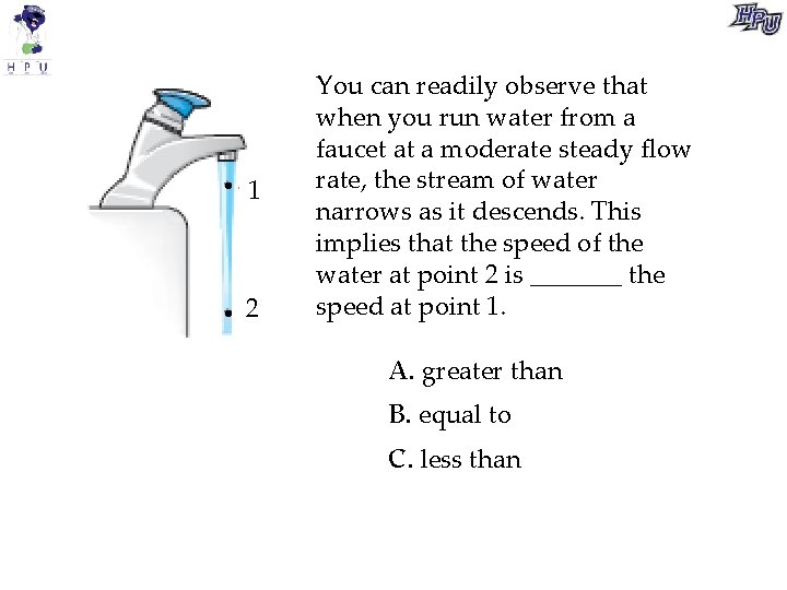  1 2 You can readily observe that when you run water from a