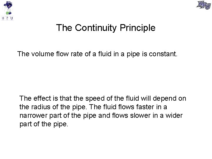The Continuity Principle The volume flow rate of a fluid in a pipe is