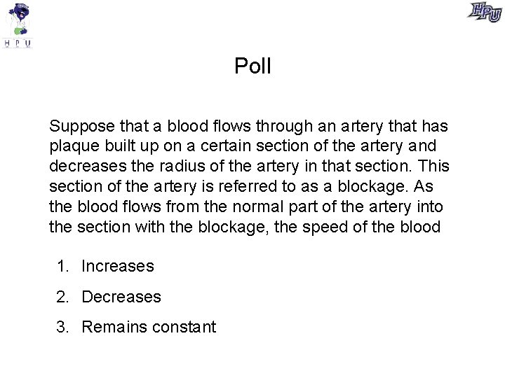 Poll Suppose that a blood flows through an artery that has plaque built up