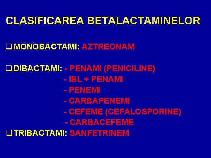 CLASIFICAREA BETALACTAMINELOR q MONOBACTAMI: AZTREONAM q DIBACTAMI: - PENAMI (PENICILINE) - IBL + PENAMI