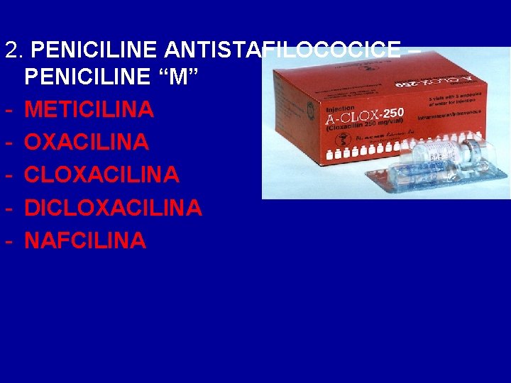2. PENICILINE ANTISTAFILOCOCICE – PENICILINE “M” - METICILINA - OXACILINA - CLOXACILINA - DICLOXACILINA