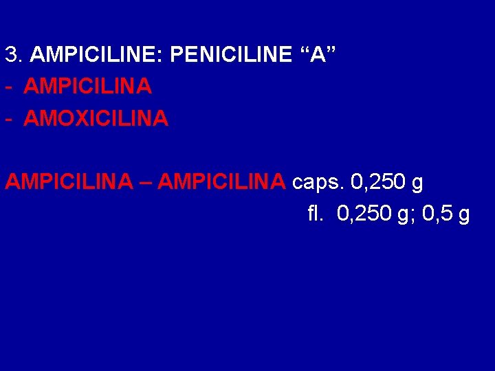 3. AMPICILINE: PENICILINE “A” - AMPICILINA - AMOXICILINA AMPICILINA – AMPICILINA caps. 0, 250