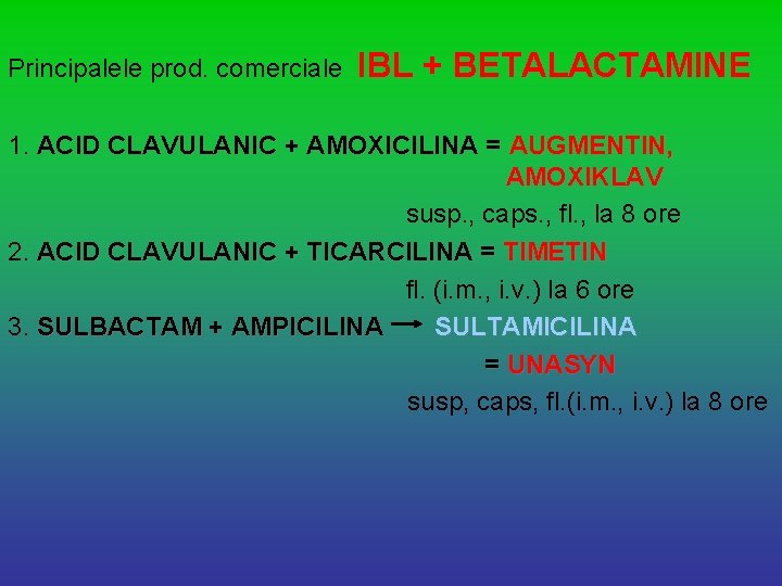 Principalele prod. comerciale IBL + BETALACTAMINE 1. ACID CLAVULANIC + AMOXICILINA = AUGMENTIN, AMOXIKLAV