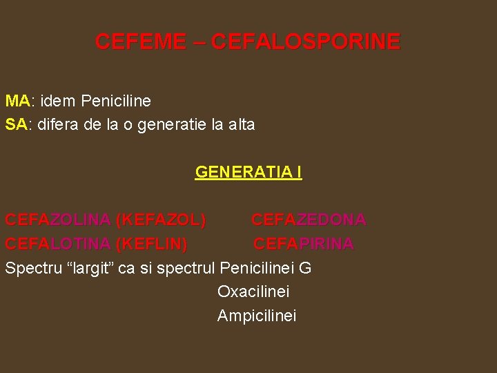 CEFEME – CEFALOSPORINE MA: idem Peniciline SA: difera de la o generatie la alta