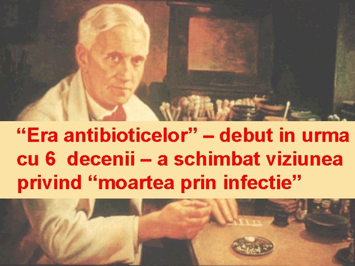 “Era antibioticelor” – debut in urma cu 6 decenii – a schimbat viziunea privind