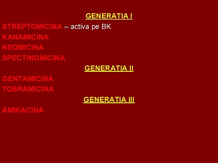 GENERATIA I STREPTOMICINA – activa pe BK KANAMICINA NEOMICINA SPECTINOMICINA GENERATIA II GENTAMICINA TOBRAMICINA