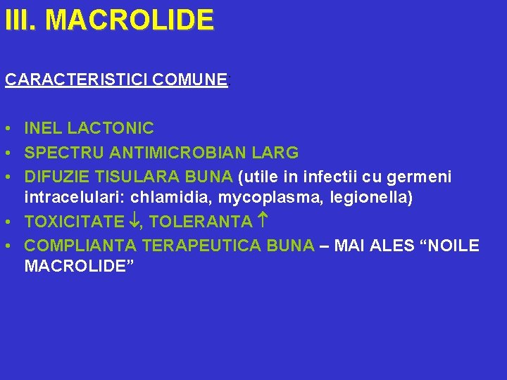 III. MACROLIDE CARACTERISTICI COMUNE: • INEL LACTONIC • SPECTRU ANTIMICROBIAN LARG • DIFUZIE TISULARA