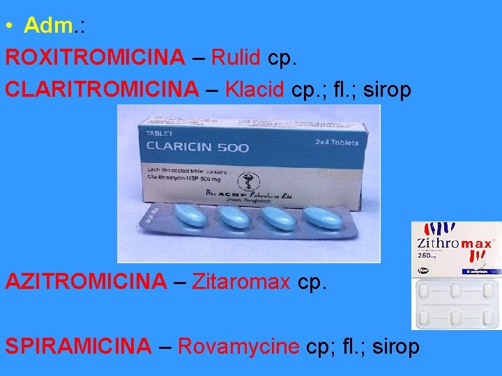  • Adm. : ROXITROMICINA – Rulid cp. CLARITROMICINA – Klacid cp. ; fl.