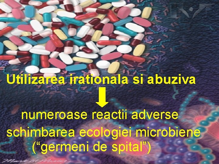 Utilizarea irationala si abuziva numeroase reactii adverse schimbarea ecologiei microbiene (“germeni de spital”) 