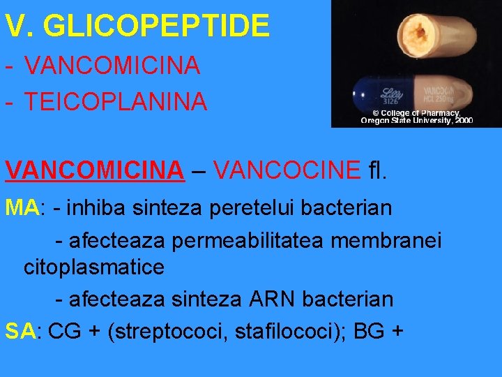 V. GLICOPEPTIDE - VANCOMICINA - TEICOPLANINA VANCOMICINA – VANCOCINE fl. MA: - inhiba sinteza