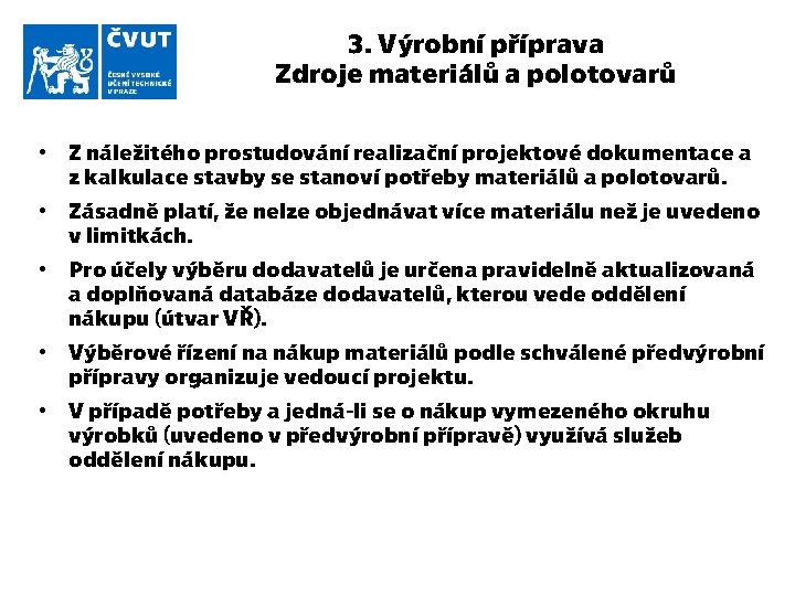 3. Výrobní příprava Zdroje materiálů a polotovarů • Z náležitého prostudování realizační projektové dokumentace