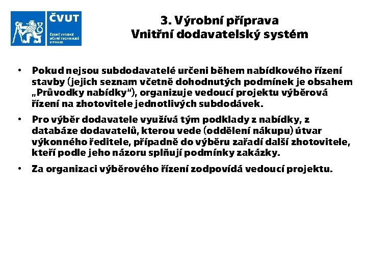 3. Výrobní příprava Vnitřní dodavatelský systém • Pokud nejsou subdodavatelé určeni během nabídkového řízení