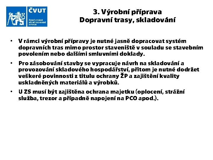 3. Výrobní příprava Dopravní trasy, skladování • V rámci výrobní přípravy je nutné jasně