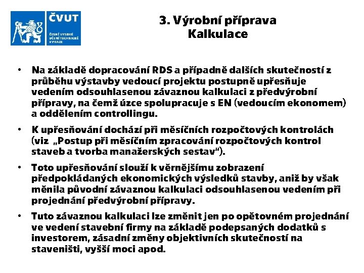 3. Výrobní příprava Kalkulace • Na základě dopracování RDS a případně dalších skutečností z