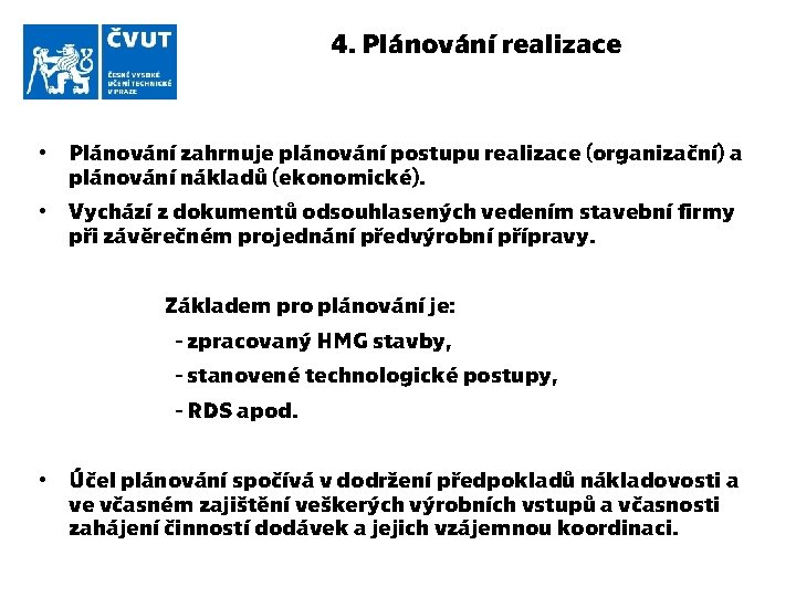 4. Plánování realizace • Plánování zahrnuje plánování postupu realizace (organizační) a plánování nákladů (ekonomické).