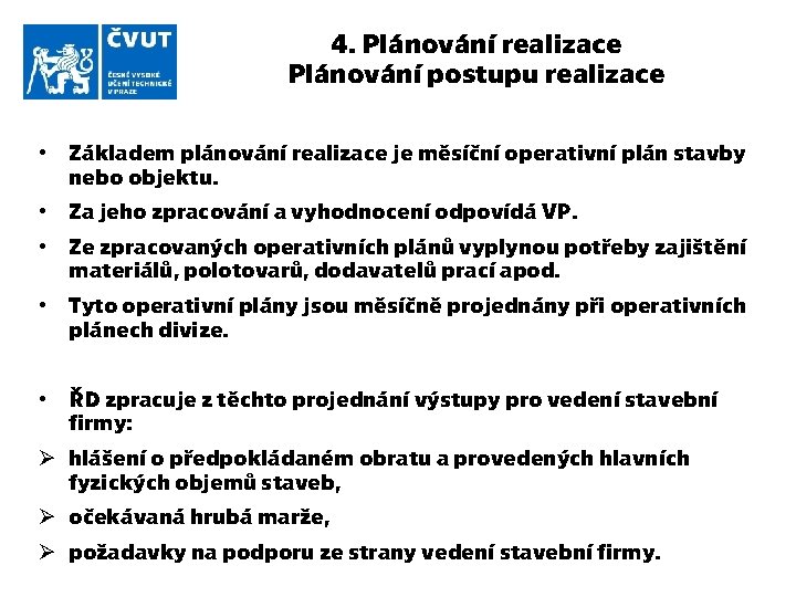 4. Plánování realizace Plánování postupu realizace • Základem plánování realizace je měsíční operativní plán