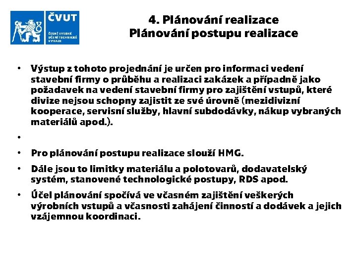 4. Plánování realizace Plánování postupu realizace • Výstup z tohoto projednání je určen pro