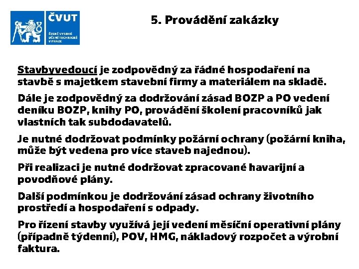 5. Provádění zakázky Stavbyvedoucí je zodpovědný za řádné hospodaření na stavbě s majetkem stavební