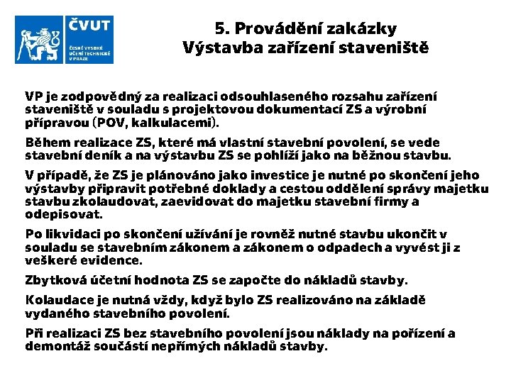 5. Provádění zakázky Výstavba zařízení staveniště VP je zodpovědný za realizaci odsouhlaseného rozsahu zařízení