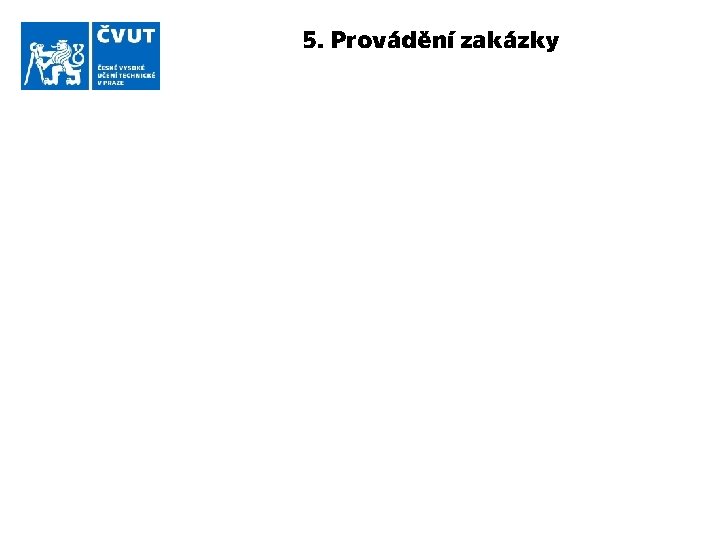 5. Provádění zakázky 