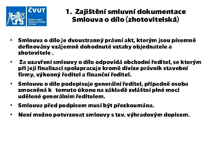 1. Zajištění smluvní dokumentace Smlouva o dílo (zhotovitelská) • Smlouva o dílo je dvoustranný