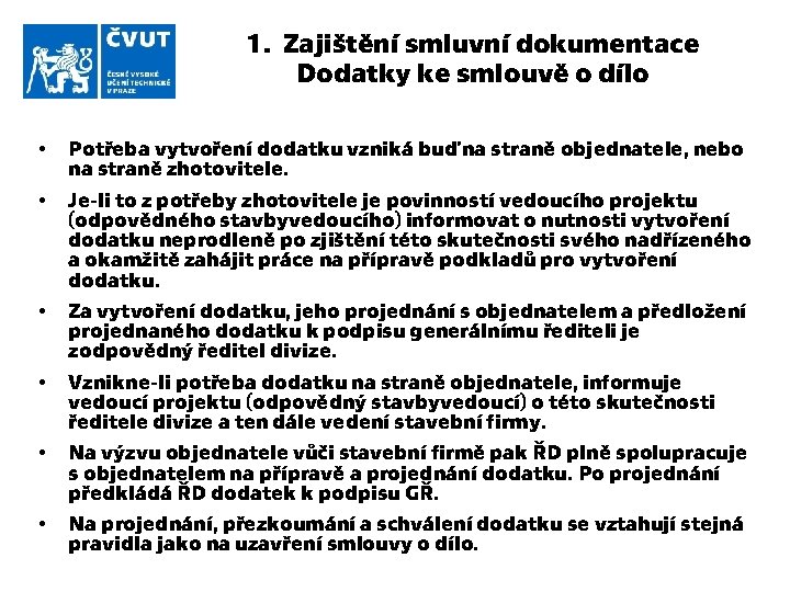 1. Zajištění smluvní dokumentace Dodatky ke smlouvě o dílo • • • Potřeba vytvoření