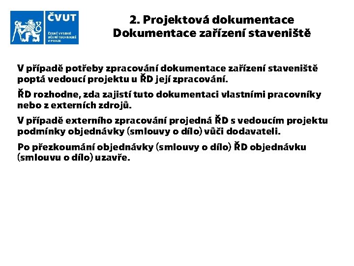 2. Projektová dokumentace Dokumentace zařízení staveniště V případě potřeby zpracování dokumentace zařízení staveniště poptá