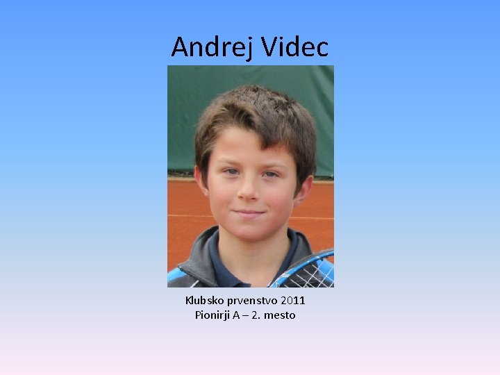 Andrej Videc Klubsko prvenstvo 2011 Pionirji A – 2. mesto 