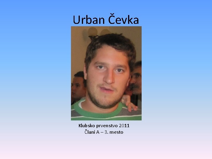 Urban Čevka Klubsko prvenstvo 2011 Člani A – 3. mesto 