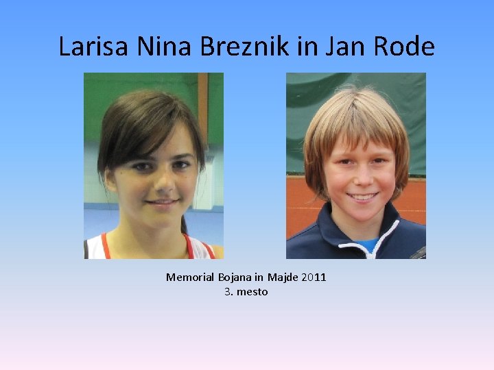 Larisa Nina Breznik in Jan Rode Memorial Bojana in Majde 2011 3. mesto 