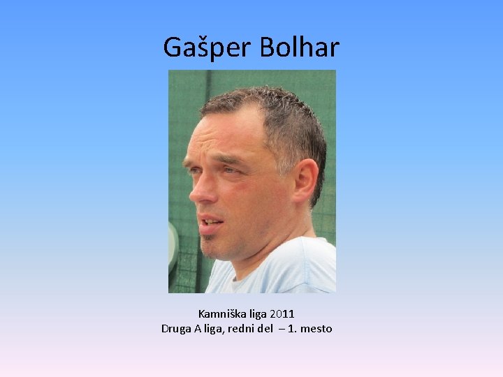 Gašper Bolhar Kamniška liga 2011 Druga A liga, redni del – 1. mesto 