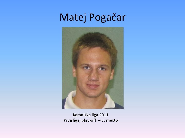 Matej Pogačar Kamniška liga 2011 Prva liga, play-off – 3. mesto 