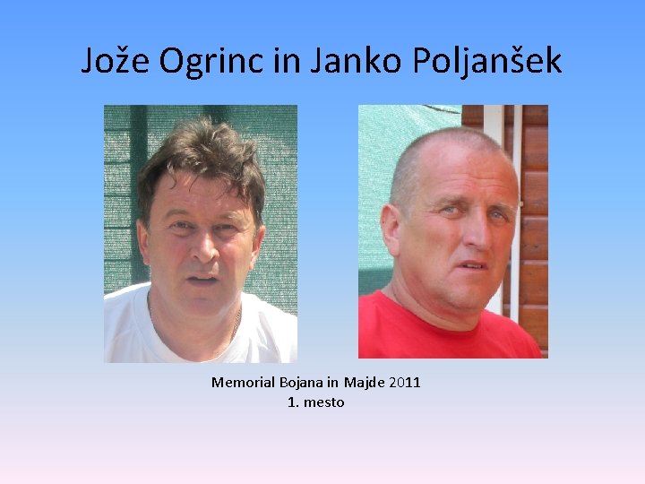 Jože Ogrinc in Janko Poljanšek Memorial Bojana in Majde 2011 1. mesto 