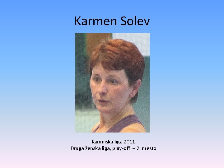 Karmen Solev Kamniška liga 2011 Druga ženska liga, play-off – 2. mesto 