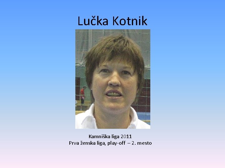 Lučka Kotnik Kamniška liga 2011 Prva ženska liga, play-off – 2. mesto 