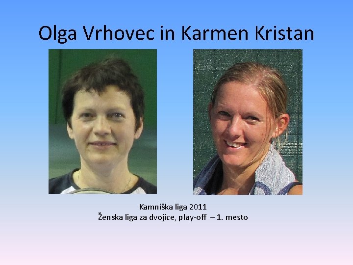 Olga Vrhovec in Karmen Kristan Kamniška liga 2011 Ženska liga za dvojice, play-off –