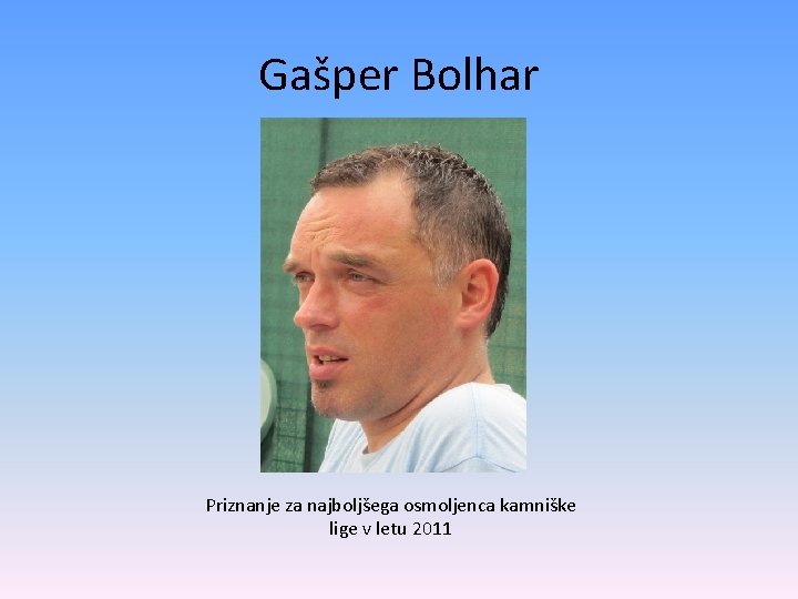 Gašper Bolhar Priznanje za najboljšega osmoljenca kamniške lige v letu 2011 