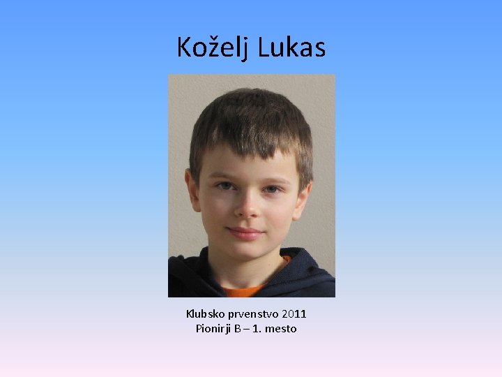 Koželj Lukas Klubsko prvenstvo 2011 Pionirji B – 1. mesto 