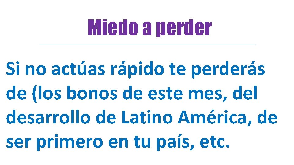 Miedo a perder Si no actúas rápido te perderás de (los bonos de este